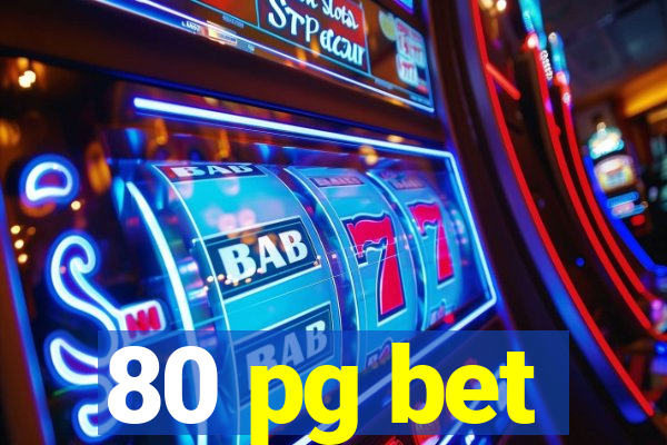 80 pg bet